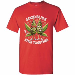 420 Collection - Good Buds Stick Together t-shirt